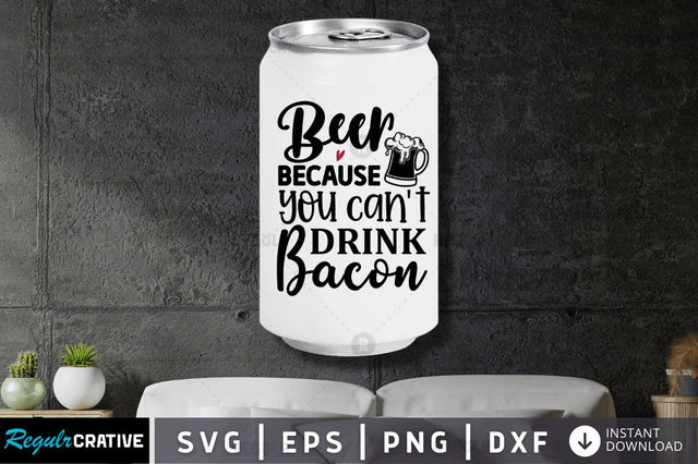 Beer because you cant SVG SVG Regulrcrative 