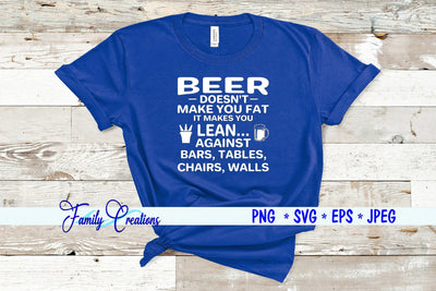 Beer Doesn't Make You Fat It Makes You Lean..... SVG Family Creations 
