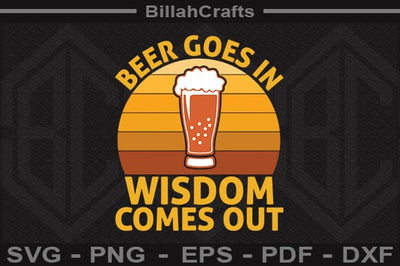Beer Goes In Wisdom Comes Out SVG File SVG BillahCrafts 