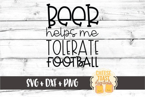 Beer Helps Me Tolerate Football - Football SVG PNG DXF Cut Files SVG Cheese Toast Digitals 