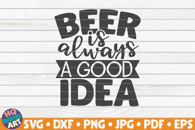 Beer is always a good idea SVG | Beer quote SVG HQDigitalArt 