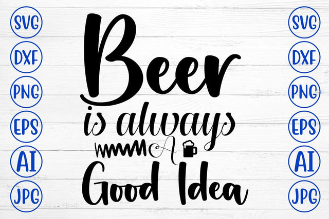 Beer Is Always A Good Idea SVG Design SVG Syaman 