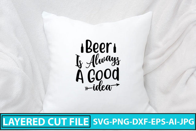 Beer Is Always A Good Idea SVG Design SVG Syaman 