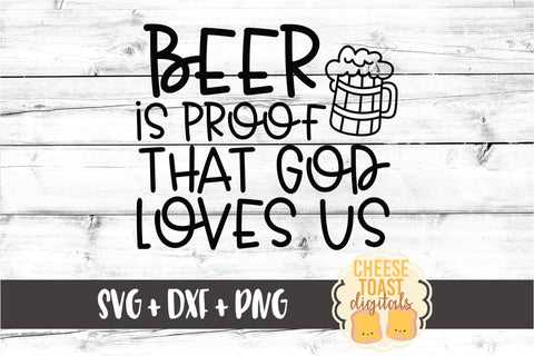 Beer Is Proof That God Loves Us - Oktoberfest SVG PNG DXF Cut Files SVG Cheese Toast Digitals 