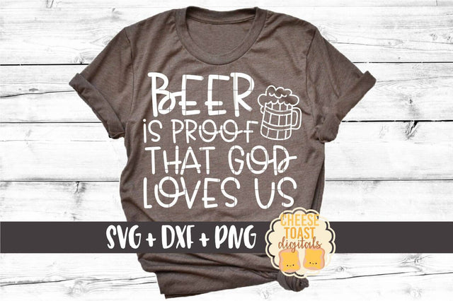 Beer Is Proof That God Loves Us - Oktoberfest SVG PNG DXF Cut Files SVG Cheese Toast Digitals 