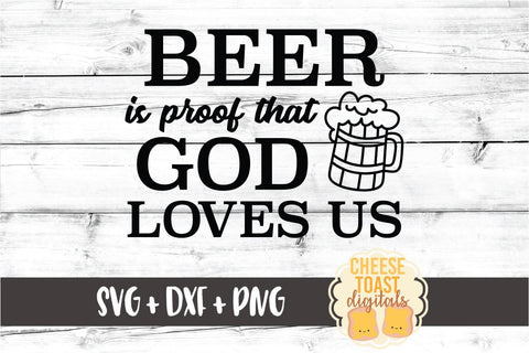 Beer Is Proof That God Loves Us - Oktoberfest SVG PNG DXF Cut Files SVG Cheese Toast Digitals 