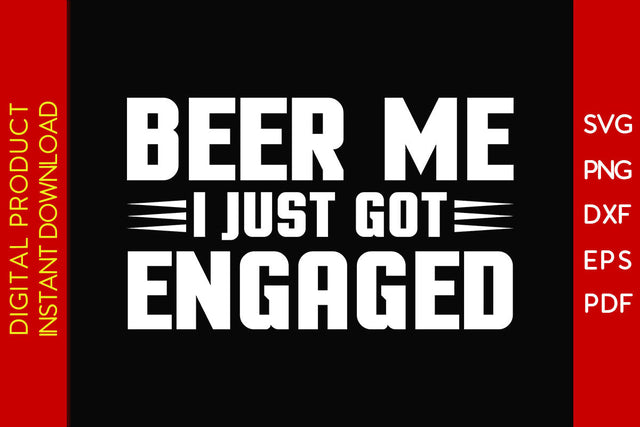 Beer Me I Just Got Engaged Beer SVG PNG PDF Cut File SVG Creativedesigntee 