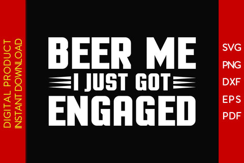 Beer Me I Just Got Engaged Beer SVG PNG PDF Cut File SVG Creativedesigntee 