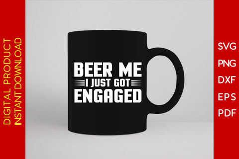 Beer Me I Just Got Engaged Beer SVG PNG PDF Cut File SVG Creativedesigntee 