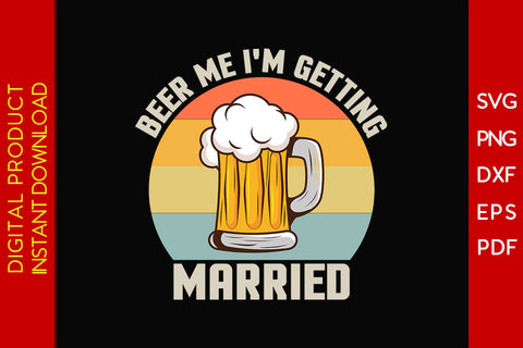 Beer Me I'm Getting Married Beer SVG PNG PDF Cut File SVG Creativedesigntee 