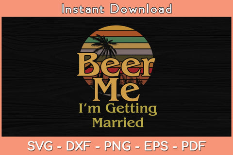 Beer Me I'm Getting Married Svg Cutting File SVG Helal 