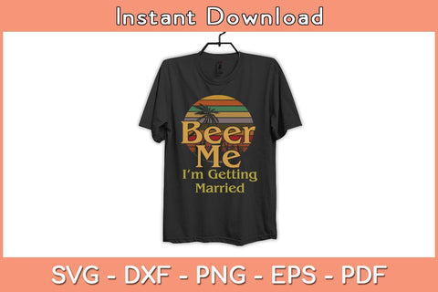 Beer Me I'm Getting Married Svg Cutting File SVG Helal 