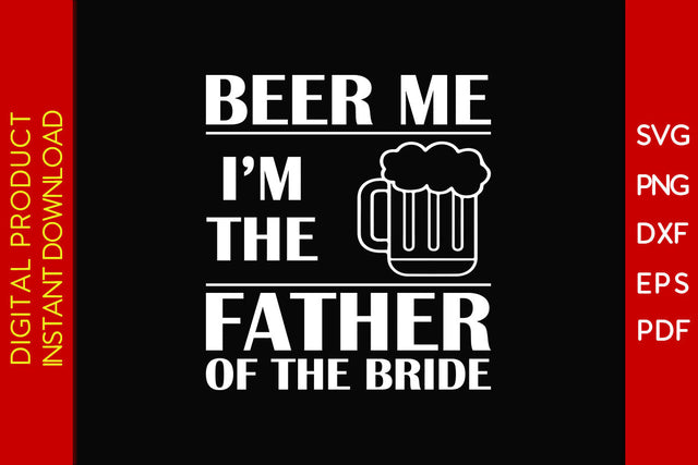 Beer Me I'm The Father Of The Bride SVG PNG PDF Cut File SVG Creativedesigntee 