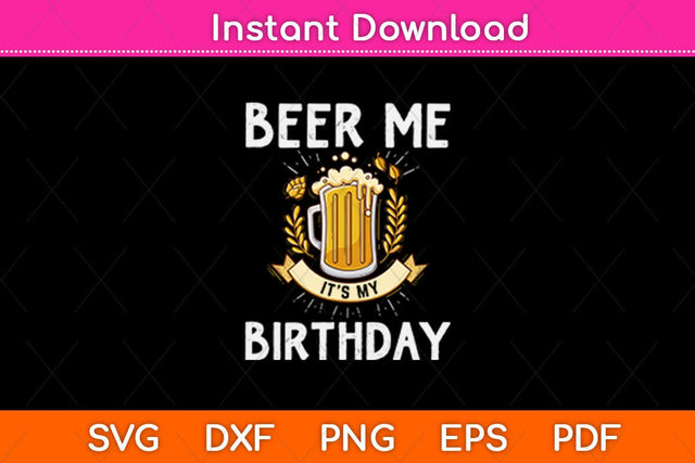 Beer Me Its My Birthday Funny Drinking Beer Svg Design SVG artprintfile 