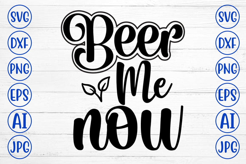 Beer Me Now SVG Design SVG Syaman 
