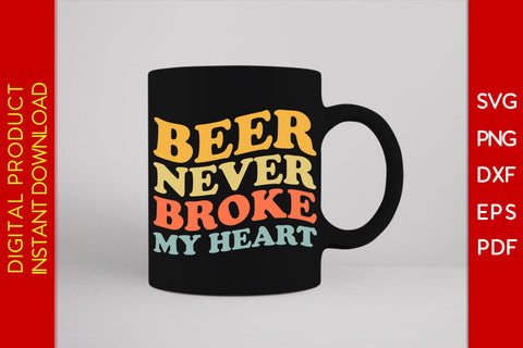Beer Never Broke My Heart Beer SVG PNG PDF Cut File SVG Creativedesigntee 