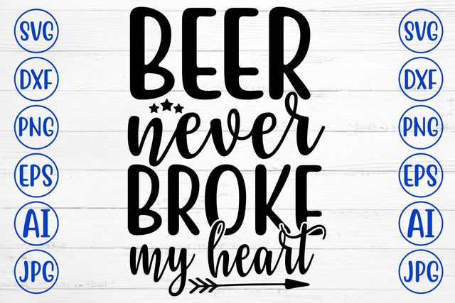 BEER NEVER BROKE MY HEART SVG Cut File SVG Syaman 