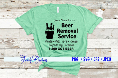 Beer Removal Service No Job To Big or small SVG Family Creations 