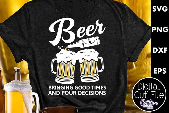 Beer Svg | Good Times And Pour Decisions SVG Crafty Mama Studios 