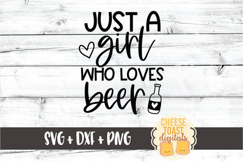 Beer SVG | Just A Girl Who Loves Beer SVG Cheese Toast Digitals 