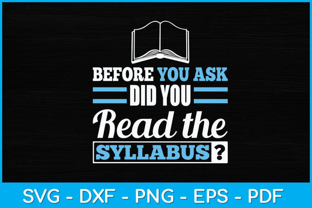 Before You Ask Did You Read The Syllabus Svg Design SVG artprintfile 
