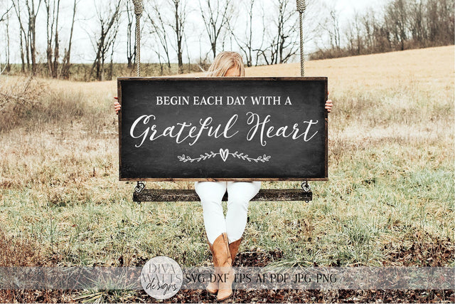 Begin Each Day With A Grateful Heart SVG | Farmhouse Sign SVG | dxf and more SVG Diva Watts Designs 