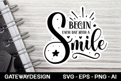 Begin Each Day With A Smile sticker design SVG designmaster24 