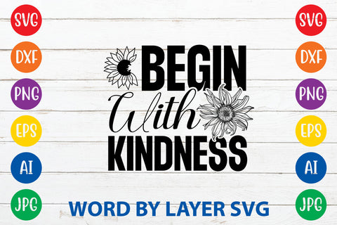 Begin With Kindness, Sunflowers SVG Cut File SVG Rafiqul20606 