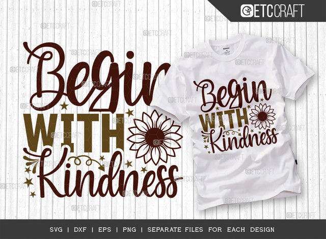 Begin With Kindness SVG Cut File, Flower svg, Floral Svg, Summer Svg, Half Sunflower Svg, Sunflower Quotes, ETC T00275 SVG ETC Craft 