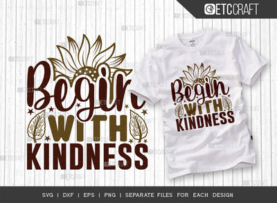Begin With Kindness SVG Cut File, Flower svg, Floral Svg, Summer Svg, Half Sunflower Svg, Sunflower Quotes, ETC T00275 SVG ETC Craft 
