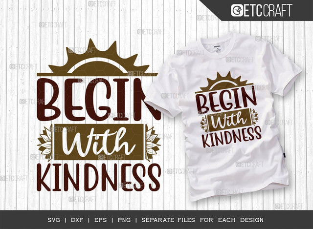 Begin With Kindness SVG Cut File, Flower svg, Floral Svg, Summer Svg, Half Sunflower Svg, Sunflower Quotes, ETC T00275 SVG ETC Craft 