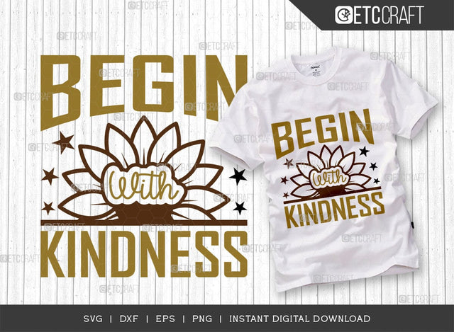 Begin With Kindness SVG Cut File, Flower svg, Floral Svg, Summer Svg, Half Sunflower Svg, Sunflower Quotes, TG 00980 SVG ETC Craft 