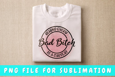 Behind Every Bad B Is A Carseat PNG, Mom Quote Design For Sublimation Sublimation HappyDesignStudio 
