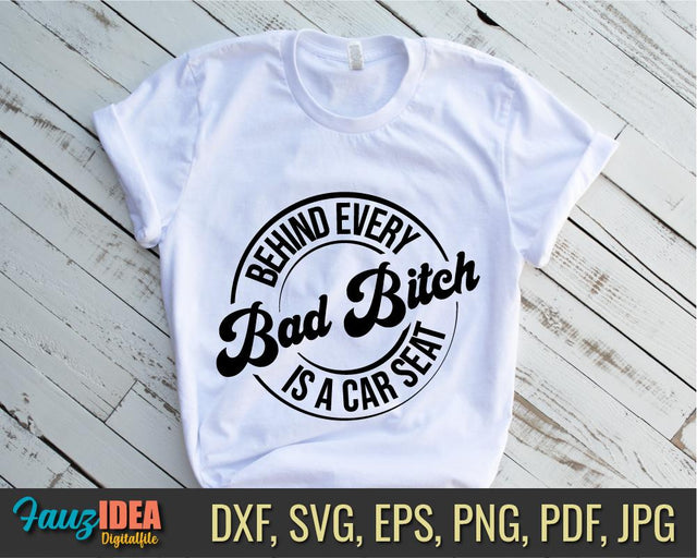 Behind Every Bad Bitch is a Car seat svg for cricut,Mom Life, funny saying svg for shirt funny womens tshirts svg Womens Sarcastic design SVG Fauz 