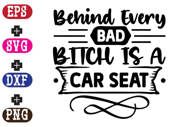 Behind Every Bad Bitch is A car seat SVG Nurstore 