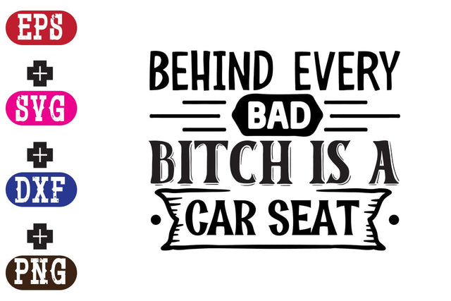 Behind Every Bad Bitch is A car seat SVG Nurstore 