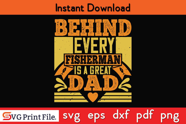 Behind Every Fisherman Is A Fathers Day SVG PNG Cricut File SVG SVG Print File 
