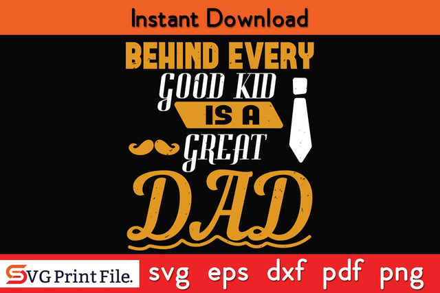 Behind Every Good Kid Fathers Day SVG PNG Cricut File SVG SVG Print File 