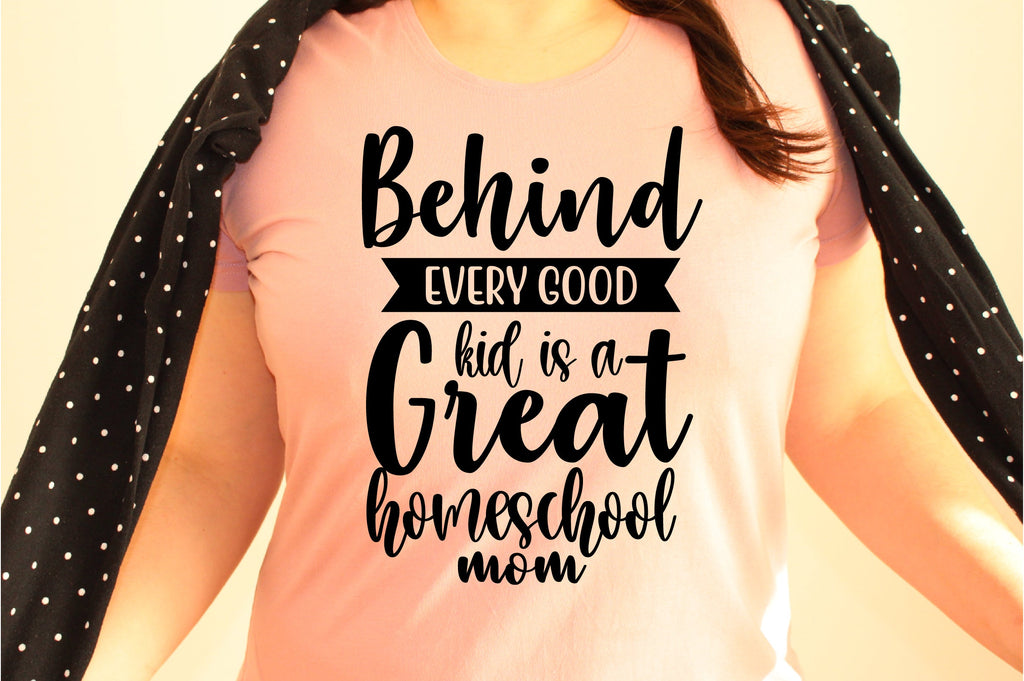 Behind every good kid is a great homeschool mom svg - So Fontsy