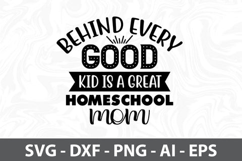 Behind every good kid is a great homeschool mom svg SVG orpitasn 