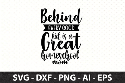 Behind every good kid is a great homeschool mom svg SVG orpitasn 