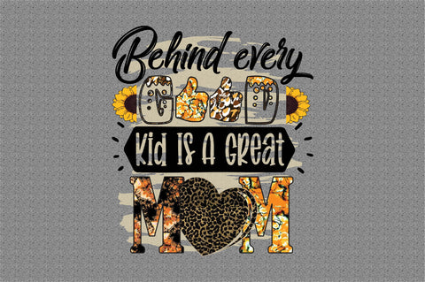 Behind every good kid is a great mom Sublimation designartist 