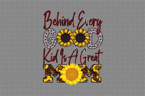 Behind every good kid is a great mom Sublimation designartist 