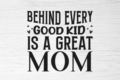 Behind every good kid is a great mom SVG SVG Regulrcrative 