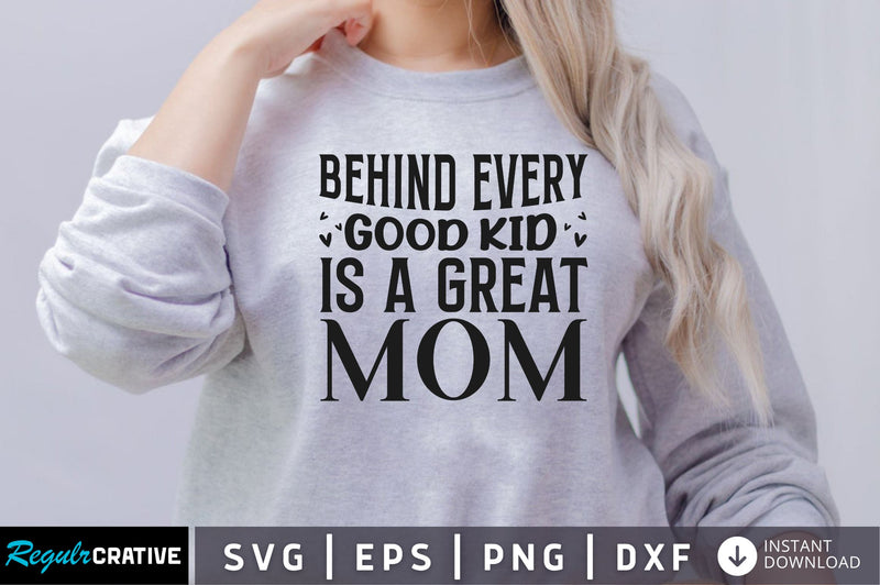 Behind every good kid is a great mom SVG SVG Regulrcrative 