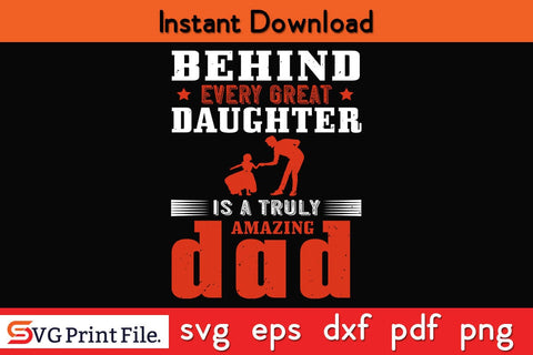 Behind Every Great Daughter Fathers Day SVG PNG Cricut File SVG SVG Print File 