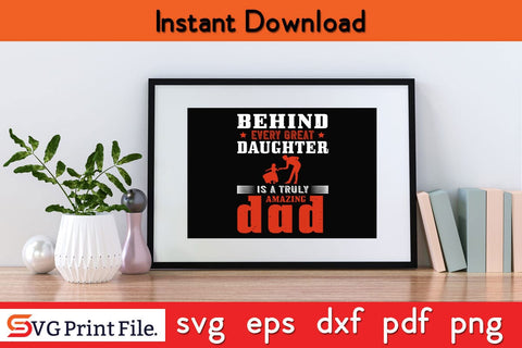 Behind Every Great Daughter Fathers Day SVG PNG Cricut File SVG SVG Print File 