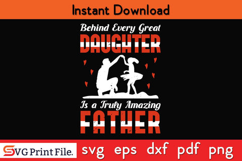 Behind Every Great Daughter Is A Fathers Day SVG PNG Cricut File SVG SVG Print File 