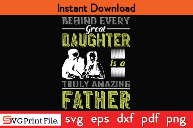 Behind Every Great Daughter Is Fathers Day SVG PNG Cricut File SVG SVG Print File 
