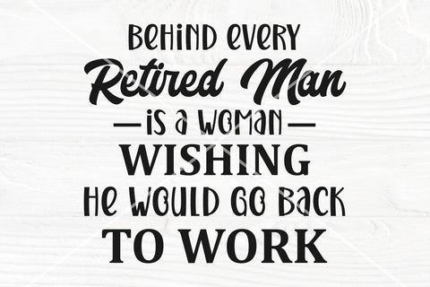 Behind every retired man is a woman SVG | Funny dad svg | Sarcastic SVG cut file | Retirement svg SVG TonisArtStudio 
